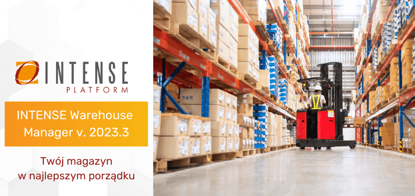 INTENSE Warehouse Manager w Platformie INTENSE v. 2023.3 - Twoje magazyny w najlepszym porządku